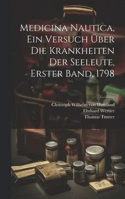 Thomas Trotter, Ehrhard Werner - Medicina Nautica, ein Versuch über die Krankheiten der Seeleute, Erster Band, 1798, Inbunden. Tillgänglighet: Lägg i varukorg