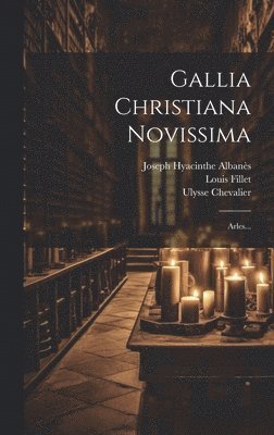 Joseph Hyacinthe Albanès, Ulysse Chevalier, Louis Fillet - Gallia Christiana Novissima, Inbunden