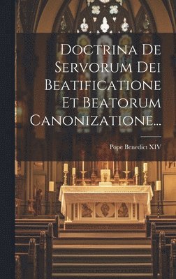 Pope Benedict XIV - Doctrina De Servorum Dei Beatificatione Et Beatorum Canonizatione..., Inbunden. Tillgänglighet: Lägg i varukorg