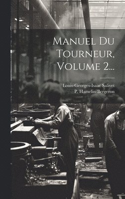 Louis-Seorges-Isaac Salivet, P Hamelin-Bergeron - Manuel Du Tourneur, Volume 2..., Inbunden. Tillgänglighet: Lägg i varukorg