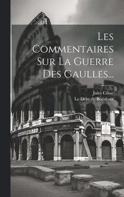 Jules César, Le Déist de Botidoux - Les Commentaires Sur La Guerre Des Gaulles..., Inbunden. Tillgänglighet: Lägg i varukorg