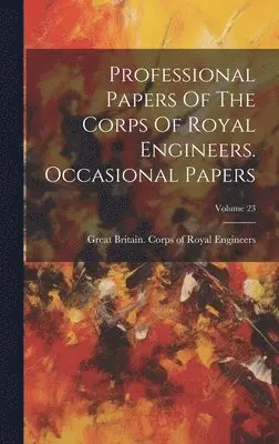 Great Britain Corps of Royal Engineers - Professional Papers Of The Corps Of Royal Engineers. Occasional Papers; Volume 23, Inbunden. Tillgänglighet: Lägg i varukorg