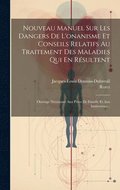 Nouveau Manuel Sur Les Dangers De L'onanisme Et Conseils Relatifs Au Traitement Des Maladies Qui En R�sultent