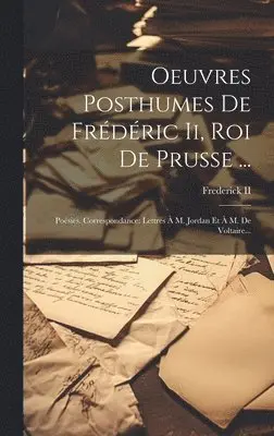 Frederick II (King of Prussia) - Oeuvres Posthumes De Frédéric Ii, Roi De Prusse ..., Inbunden. Tillgänglighet: Lägg i varukorg