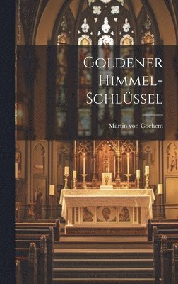 Martin Von Cochem - Goldener Himmel-Schlüssel, Inbunden