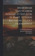 Memoriam Saecularem Funeris Et Sepulcri D. Mart. Lutheri Recolere Studet Hofmannus