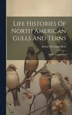 Arthur Cleveland Bent - Life Histories Of North American Gulls And Terns, Inbunden. Tillgänglighet: Lägg i varukorg