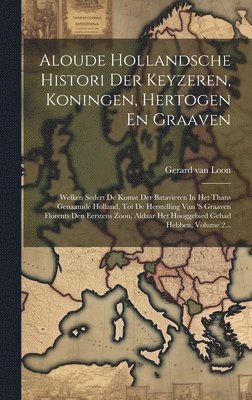 Gerard Van Loon - Aloude Hollandsche Histori Der Keyzeren, Koningen, Hertogen En Graaven, Inbunden. Tillgänglighet: Lägg i varukorg