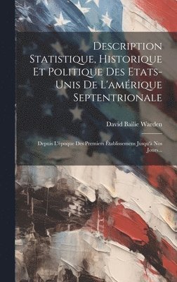David Bailie Warden - Description Statistique, Historique Et Politique Des Etats-unis De L'amérique Septentrionale, Inbunden. Tillgänglighet: Lägg i varukorg