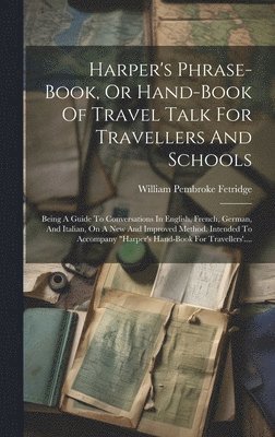 William Pembroke Fetridge - Harper's Phrase-book, Or Hand-book Of Travel Talk For Travellers And Schools, Inbunden. Tillgänglighet: Lägg i varukorg