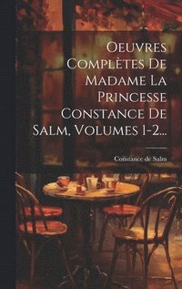 Oeuvres Compltes De Madame La Princesse Constance De Salm, Volumes 1-2...