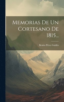 Benito Pérez Galdós - Memorias De Un Cortesano De 1815..., Inbunden