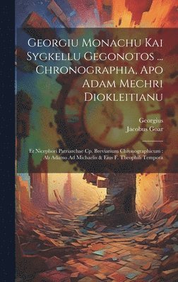 Georgius (Syncellus), Jacobus Goar - Georgiu Monachu Kai Sygkellu Gegonotos ... Chronographia, Apo Adam Mechri Diokleitianu, Inbunden. Tillgänglighet: Lägg i varukorg