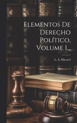 L A Macarel - Elementos De Derecho Político, Volume 1..., Inbunden. Tillgänglighet: Lägg i varukorg
