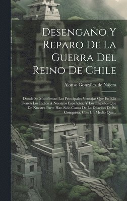 Alonso González de Nájera - Desengaño Y Reparo De La Guerra Del Reino De Chile, Inbunden