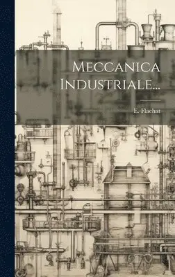 E Flachat - Meccanica Industriale..., Inbunden. Tillgänglighet: Lägg i varukorg