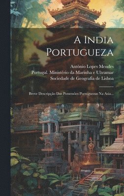 António Lopes Mendes, Portugal Ministério Da Marinha E Ultr, Sociedade De Geografia De Lisboa - A India Portugueza, Inbunden