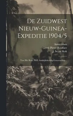 Nederlandsch Aardrïjkskund Genootschap, Amsterdam, Zuidwest Nieuw-Guinea Expeditie - De Zuidwest Nieuw-guinea-expeditie 1904/5, Inbunden. Tillgänglighet: Lägg i varukorg