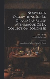 Nouvelles Observtions Sur Le Grand Bas-relief Mithriaque De La Collection Borghèse