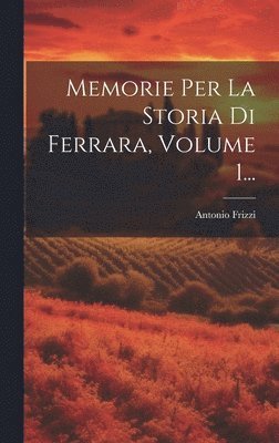 Antonio Frizzi - Memorie Per La Storia Di Ferrara, Volume 1..., Inbunden. Tillgänglighet: Lägg i varukorg