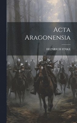 Heinrich Finke - Acta Aragonensia, Inbunden. Tillgänglighet: Lägg i varukorg