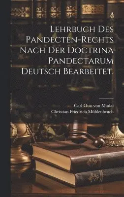 Christian Friedrich Mühlenbruch - Lehrbuch des Pandecten-Rechts nach der Doctrina Pandectarum deutsch bearbeitet., Inbunden. Tillgänglighet: Lägg i varukorg