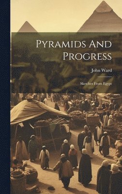 John Ward - Pyramids And Progress, Inbunden