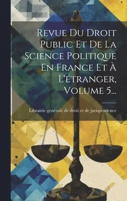 Librairie Générale de Droit Et de Juri - Revue Du Droit Public Et De La Science Politique En France Et À L'étranger, Volume 5..., Inbunden. Tillgänglighet: Lägg i varukorg