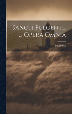 Sancti Fulgentii ... Opera Omnia, Inbunden