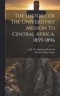 History Of The Universities' Mission To Central Africa, 1859-1896