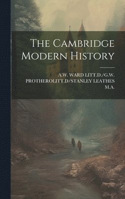 A W Ward Litt D /G W Protherolitt D - Cambridge Modern History, Inbunden