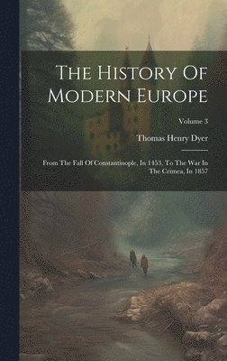 Thomas Henry Dyer - History Of Modern Europe, Inbunden. Tillgänglighet: Lägg i varukorg
