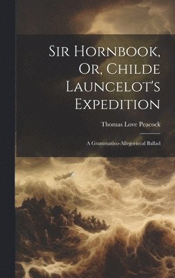 Sir Hornbook, Or, Childe Launcelot's Expedition