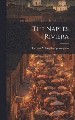 Herbert Millingchamp Vaughan - Naples Riviera, Inbunden. Tillgänglighet: Lägg i varukorg