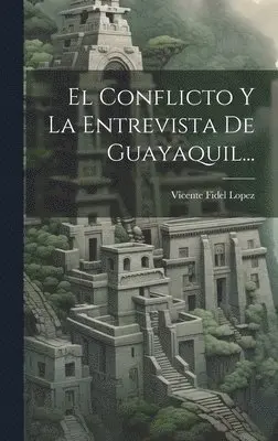 Vicente Fidel Lopez - Conflicto Y La Entrevista De Guayaquil..., Inbunden. Tillgänglighet: Lägg i varukorg