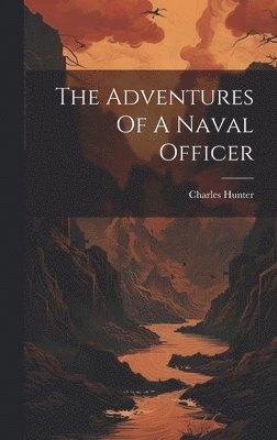 Charles Hunter - Adventures Of A Naval Officer, Inbunden. Tillgänglighet: Lägg i varukorg
