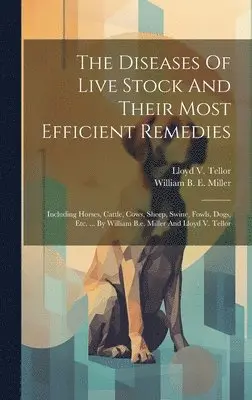 William B E Miller, Lloyd V Tellor - Diseases Of Live Stock And Their Most Efficient Remedies, Inbunden. Tillgänglighet: Lägg i varukorg
