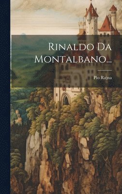 Pio Rajna - Rinaldo Da Montalbano..., Inbunden