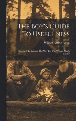 William Andrus Alcott - Boy's Guide To Usefulness, Inbunden. Tillgänglighet: Lägg i varukorg