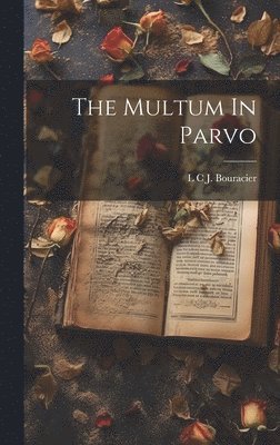 L C J Bouracier - Multum In Parvo, Inbunden. Tillgänglighet: Lägg i varukorg