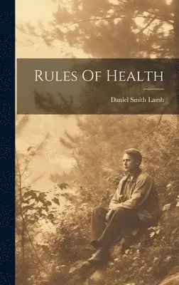 Daniel Smith Lamb - Rules Of Health, Inbunden. Tillgänglighet: Tillfälligt slut
