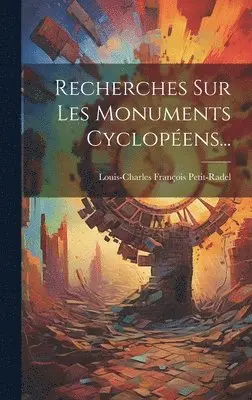 Louis-Charles François Petit-Radel - Recherches Sur Les Monuments Cyclopéens..., Inbunden. Tillgänglighet: Lägg i varukorg