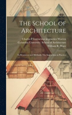 William R 1832-1915 Ware, Charles P Instruction in Pra Warren, Columbia University School of Archit - School of Architecture, Inbunden