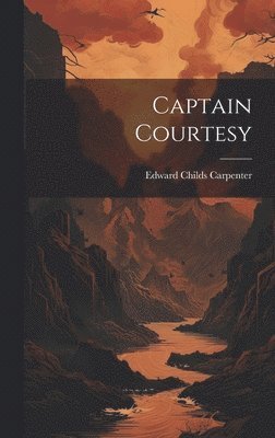 Edward Childs Carpenter - Captain Courtesy, Inbunden