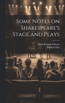 Some Notes on Shakespeare's Stage and Plays
