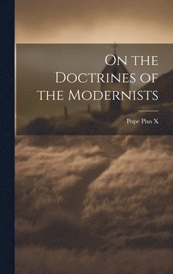 Pope Pius X - On the Doctrines of the Modernists, Inbunden