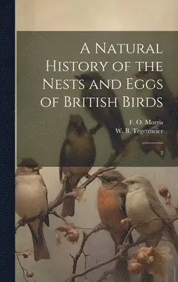 F O 1810-1893 Morris, William Bernhard Tegetmeier - Natural History of the Nests and Eggs of British Birds, Inbunden. Tillgänglighet: Lägg i varukorg