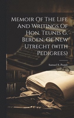 Samuel S. (Samuel Smith) Purple - Memoir Of The Life And Writings Of Hon. Teunis G. Bergen, Of New Utrecht (with Pedigrees), Inbunden. Tillgänglighet: Lägg i varukorg