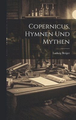 Ludwig Berger - Copernicus, Hymnen und Mythen, Inbunden. Tillgänglighet: Lägg i varukorg