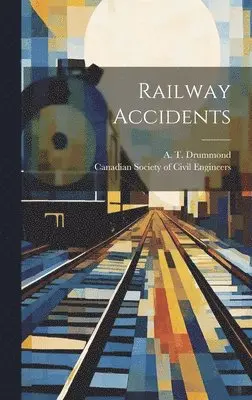A T Drummond, Canadian Society of Civil Engineers - Railway Accidents, Inbunden. Tillgänglighet: Lägg i varukorg